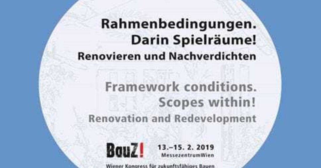 Der Kongress BauZ! 2019: Ein Gespräch über zukunftsfähiges Weiterbauen und Renovieren im Bestand findet von 13. bis 15. Februar im Rahmen der Bauen & Energie Messe in Wien statt und fokussiert die Maxime Heinz von Försters: „Handle stets so, dass die Anzahl der Möglichkeiten wächst.“