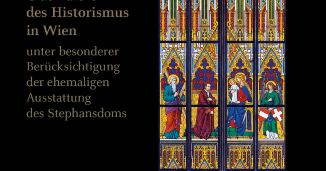 Glasmalerei des Historismus in Wien unter besonderer Berücksichtigung der ehemaligen Ausstattung des Stephansdoms.
