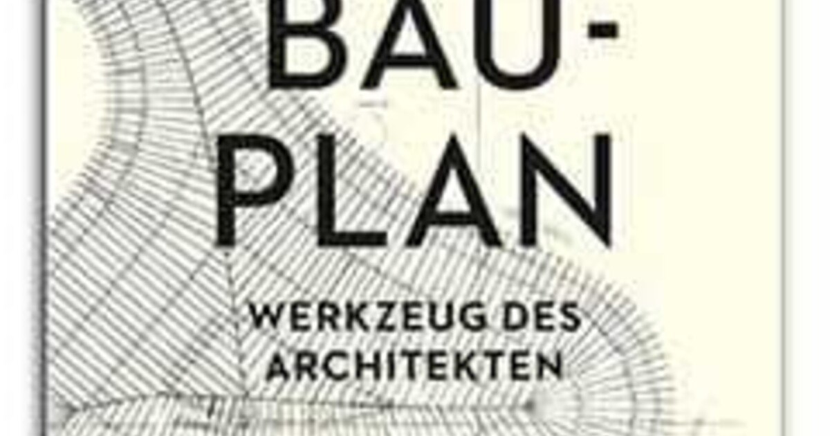 Der Bauplan - Werkzeug des Architekten